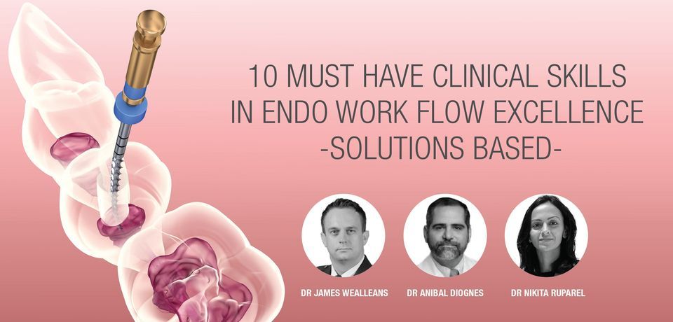 10 Must Have Clinical Skills In Endo Workflow Excellence -SOLUTIONS BASED-