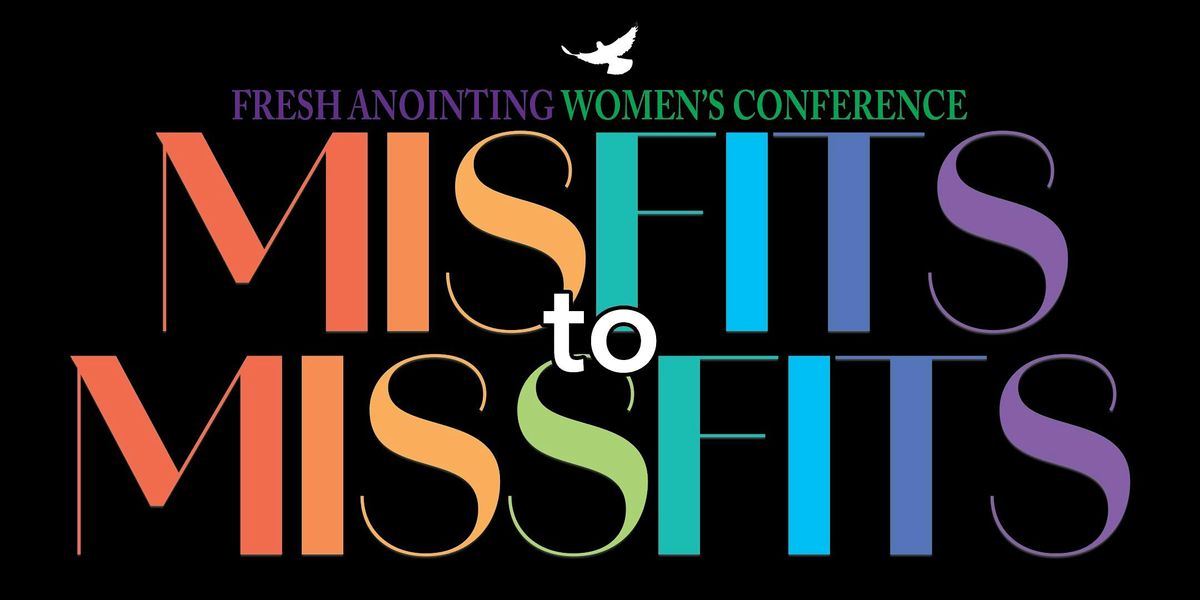 Fresh Anointing Women's Conference: Misfits to Missfits