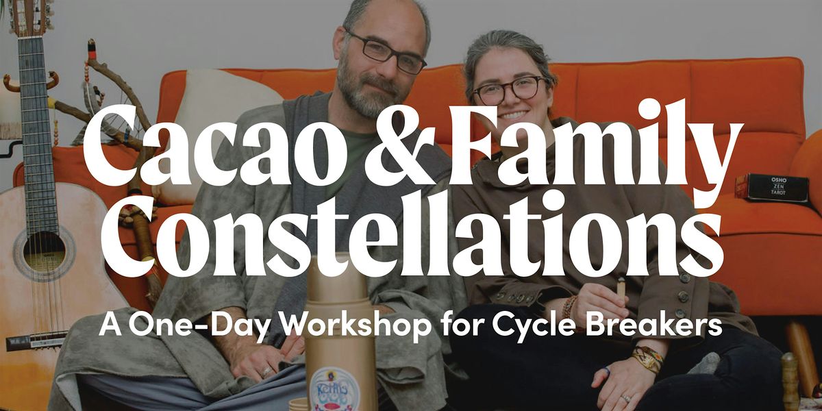 Cacao & Family Constellations: A One-Day Workshop for Cycle Breakers
