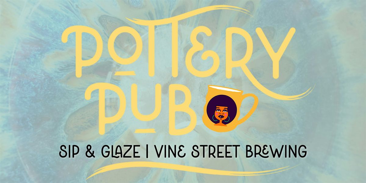 Pottery Pub | Sip & Glaze | Vine Street