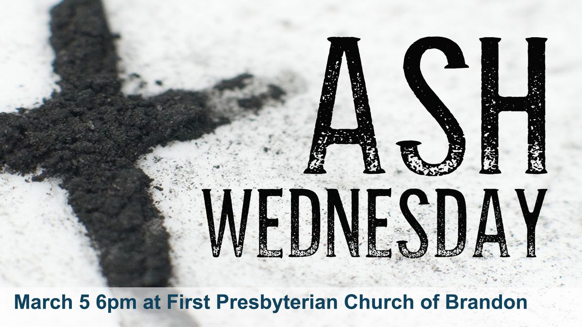 Ash Wednesday at First Presbyterian Church of Brandon 6pm