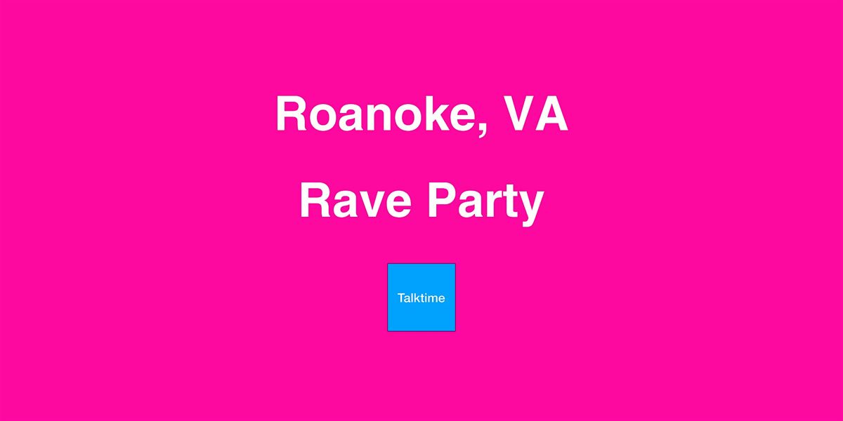 Rave Party - Roanoke