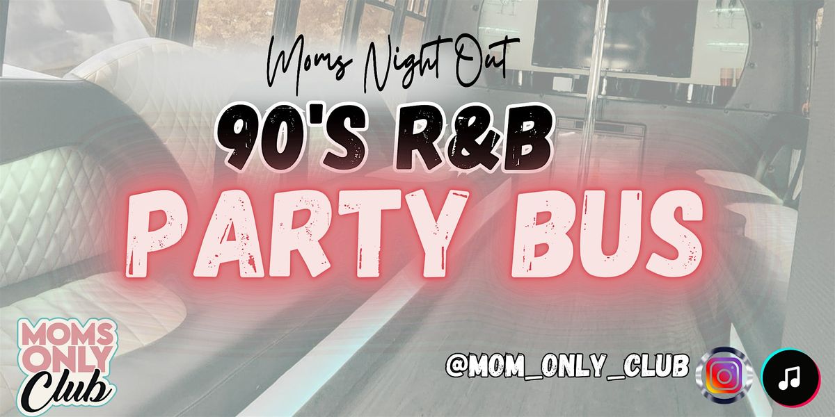 Moms Only, 90's R&B Party Bus