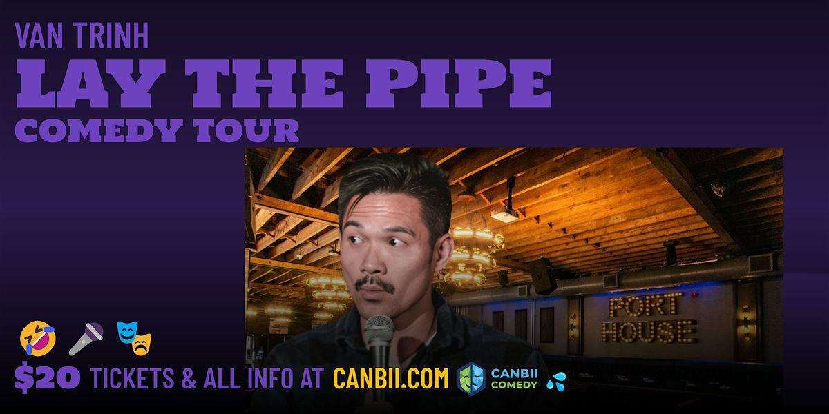 Van Trinh \u2013 Lay The Pipe Comedy Tour (Burlington) 19+