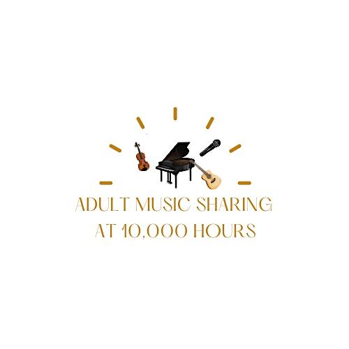 Adult Music Sharing at 10,000 Hours- THURSDAY MORNINGS