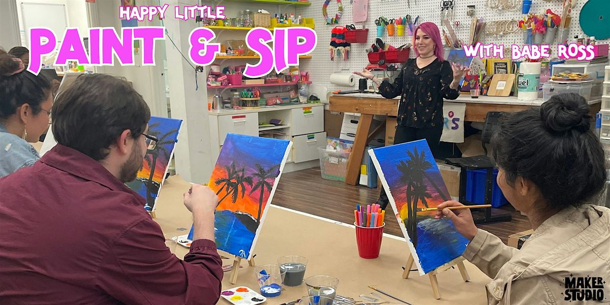 Happy Little Paint and Sip with Babe Ross - 7\/12