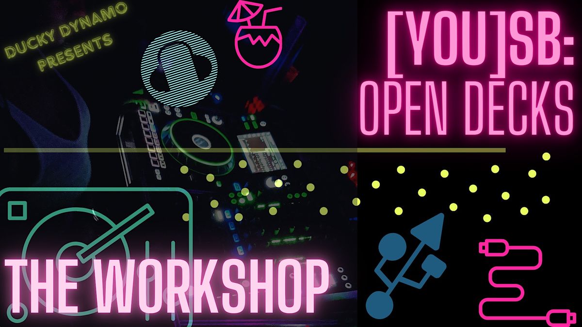 [you]SB: Open Decks -- The Workshop & Party !