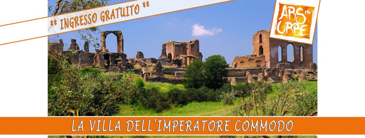 La Villa dell'Imperatore Commodo ** Ingresso Gratuito **