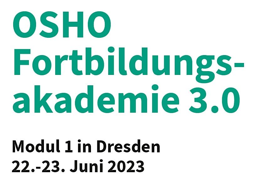 OSHO Fortbildungsakademie 3.0 - Modul 6