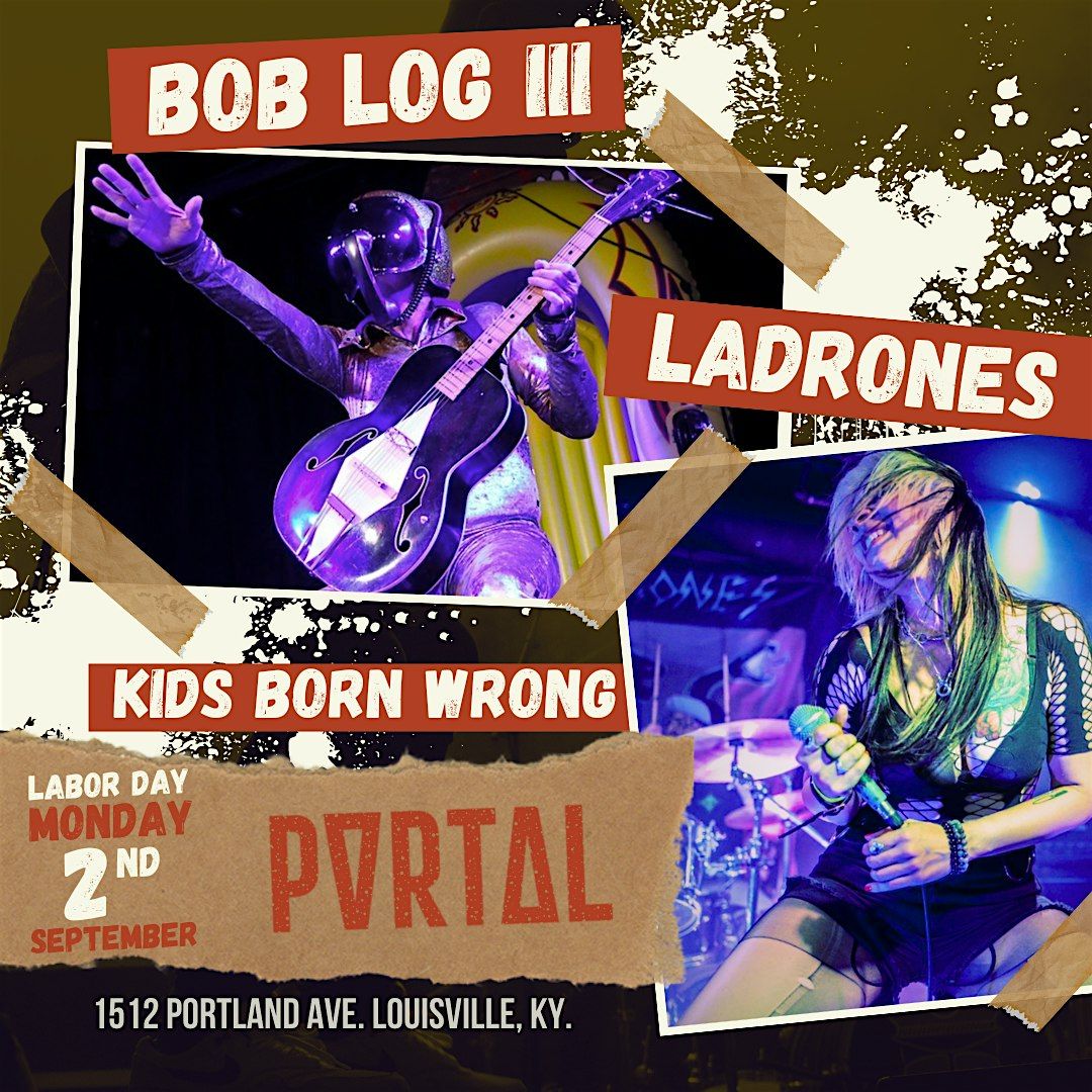 Bob Log III + Ladrones + Kids Born Wrong