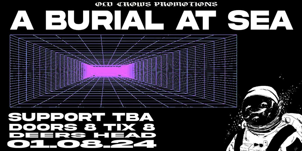 Old Crows Promotions Presents: A Burial At Sea \/ Support TBA