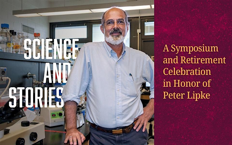 Science and Stories: A Symposium and Retirement Celebration in Honor of Peter Lipke