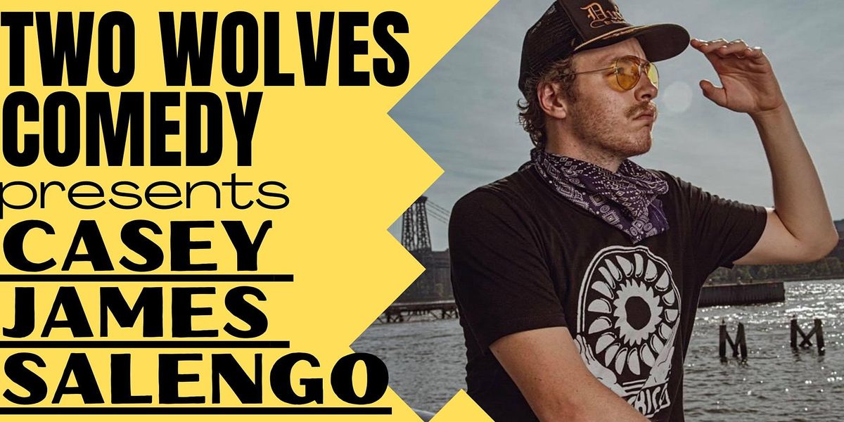 Two Wolves Comedy Presents Casey James Salengo