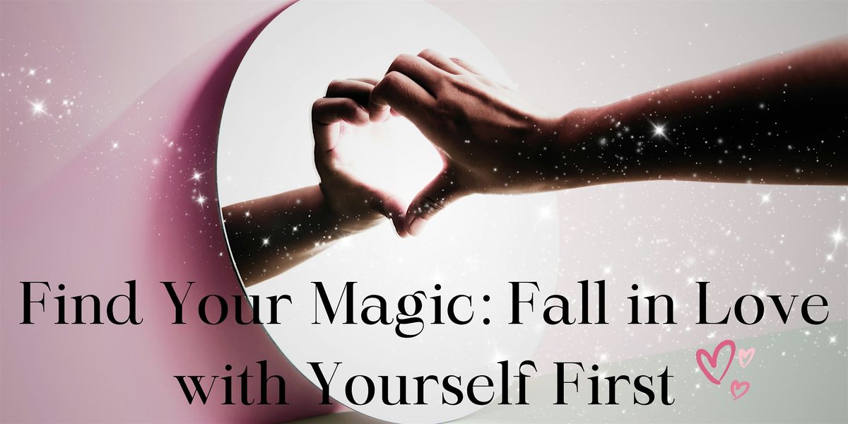 Find Your Magic: Fall in Love with Yourself First -Tempe