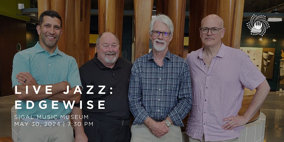 LIVE JAZZ: Edgewise at Sigal Music Museum