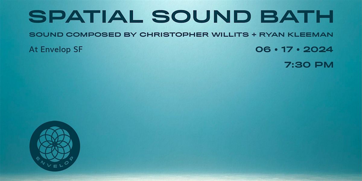 Spatial Sound Bath | Envelop SF (7:30pm)
