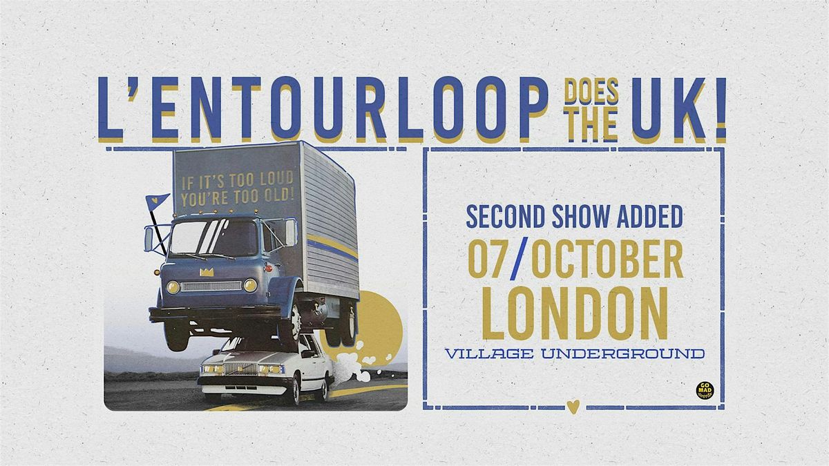 L'ENTOURLOOP LIVE IN LONDON - 2nd date added!!!