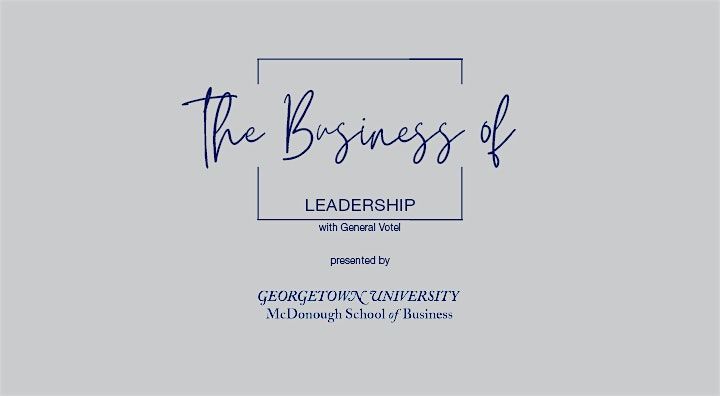 The Business of Leadership with General Votel