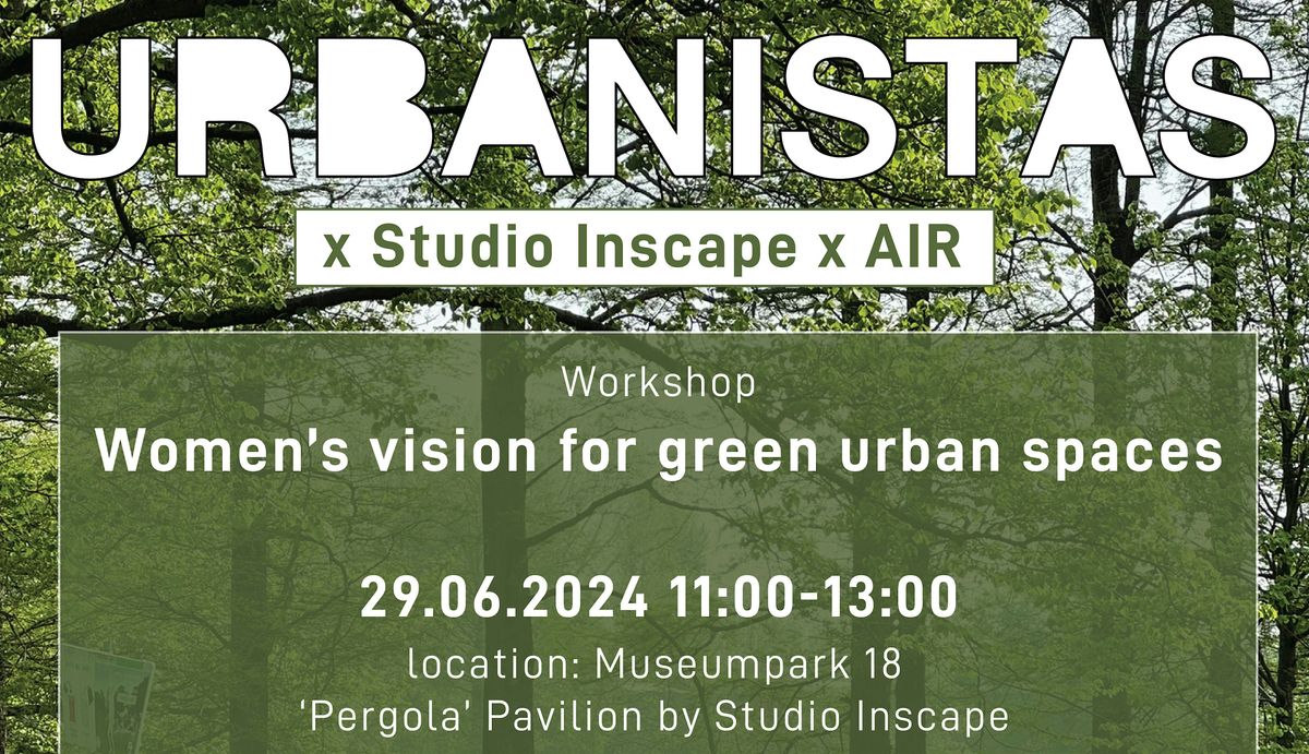 Urbanistas x Studio Inscape Workshop: Women\u2019s vision for green urban spaces