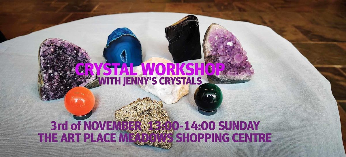 CRYSTAL WORKSHOP WITH JENNY'S CRYSTALS