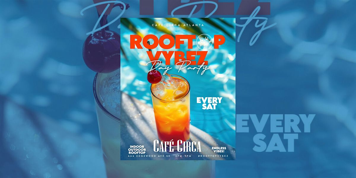 ROOFTOP VYBEZ ATLANTA'S #1 SATURDAY ROOFTOP DAY PARTY | FREE UNTIL 5PM