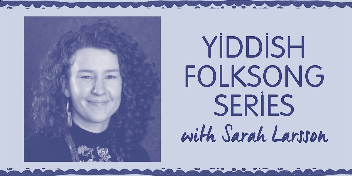 Yiddish Folksong Series with Sarah Larsson