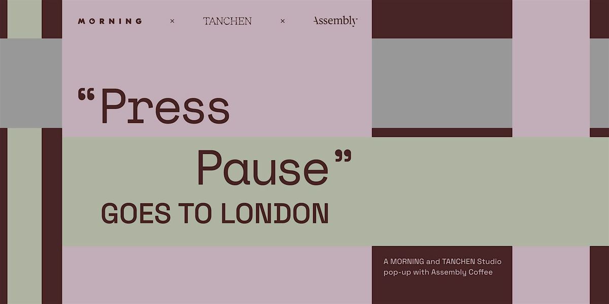 \u201cPressPause\u201d London Launch: MORNING x TANCHEN Studio x Assembly Coffee