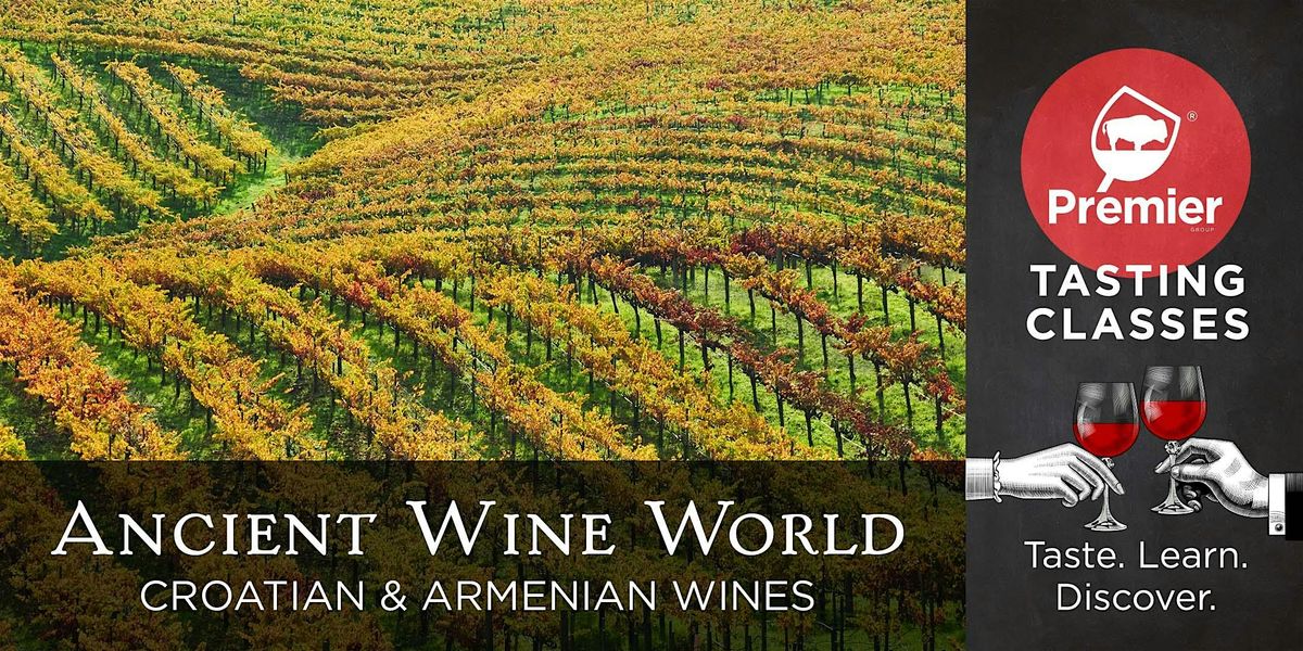 Tasting Class: Ancient Wine World - Croatian and Armenian Wines
