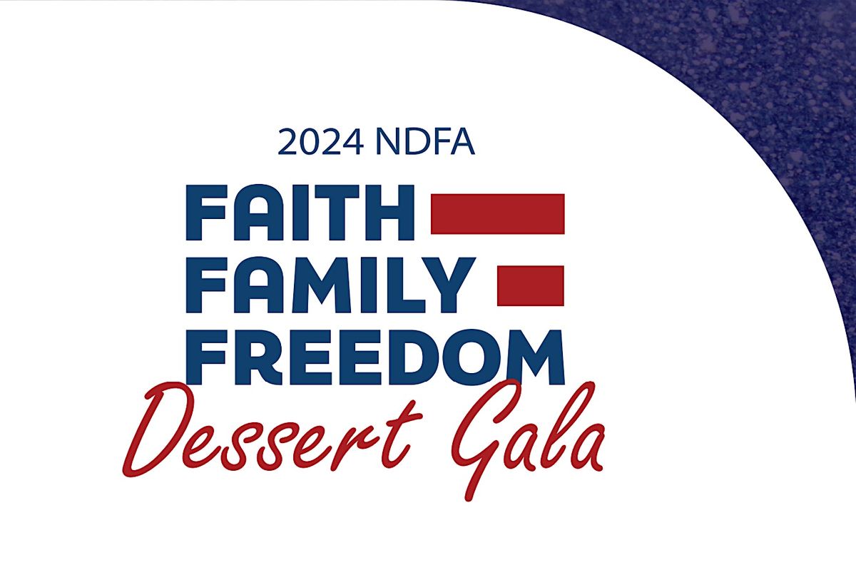 2024 NDFA Faith, Family, and Freedom Dessert Gala