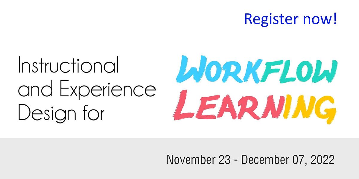 Instructional and Experience Design for Workflow Learning 2022 Nov 23