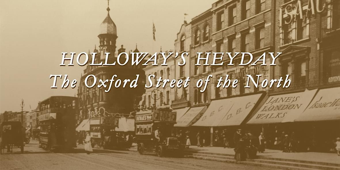 Walking Tour - The Oxford Street Of The North - Holloway's Heyday