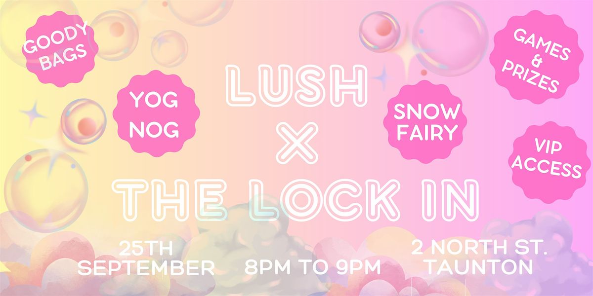 LUSH Taunton X THE LOCK IN