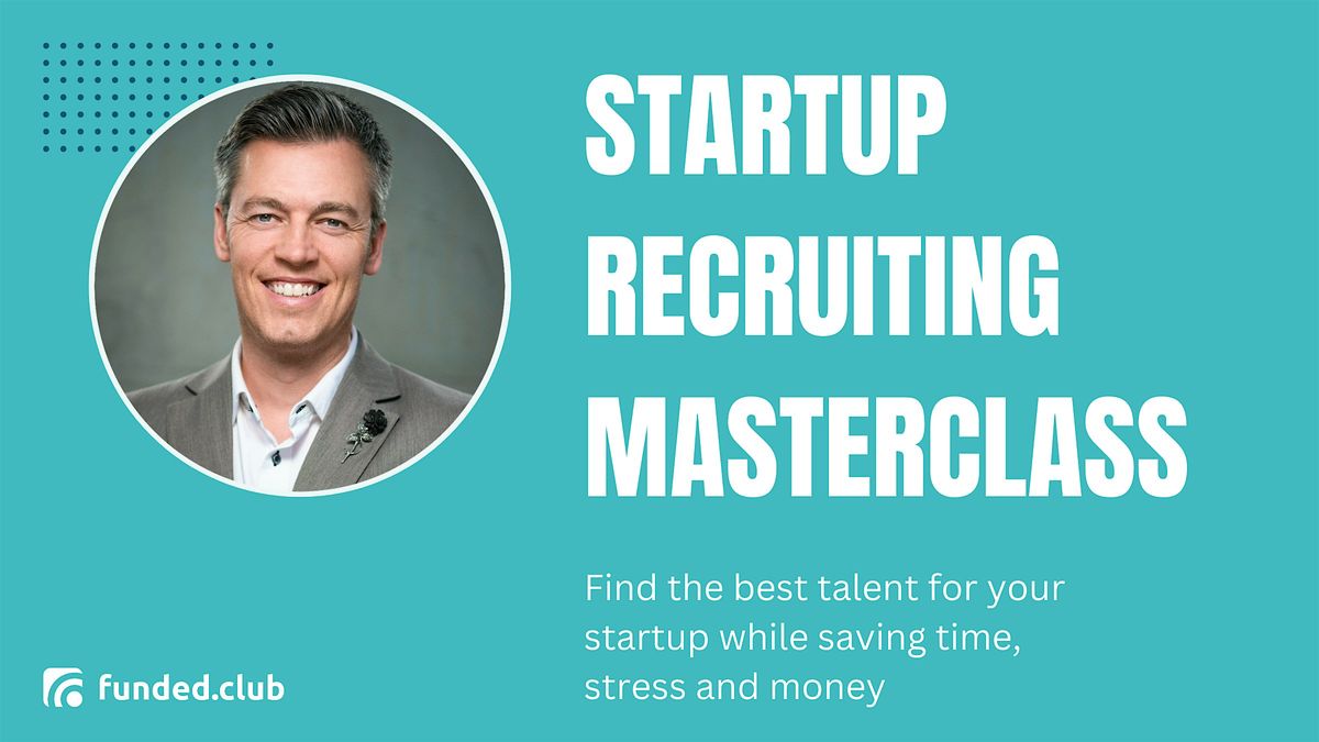 Startup Recruiting Masterclass + Investor Networking