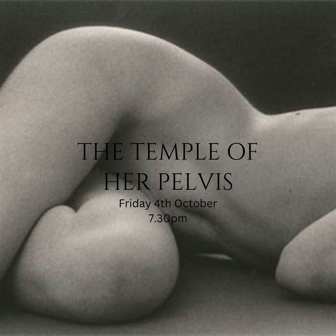 THE TEMPLE OF HER PELVIS ~ OPEN MOVEMENT AND TEA CEREMONY