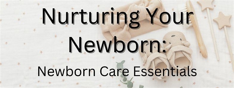 Nurturing Your Newborn: Newborn Care Essentials