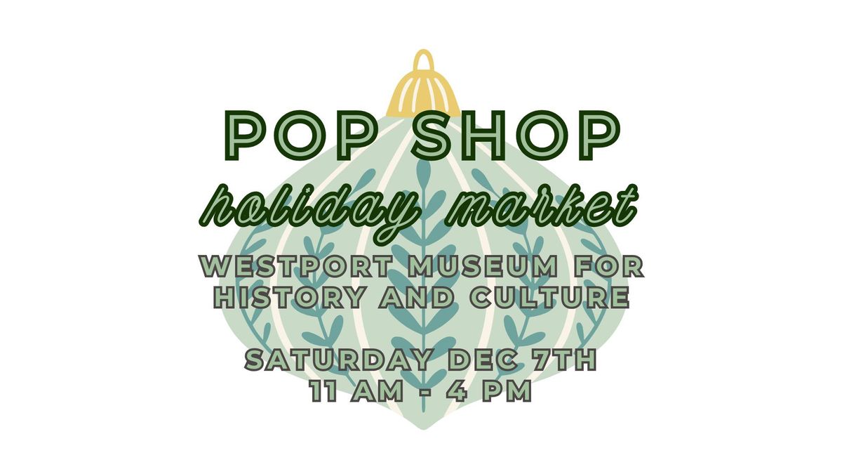 POPSHOP HOLIDAY MARKET - WESTPORT MUSEUM FOR HISTORY & CULTURE