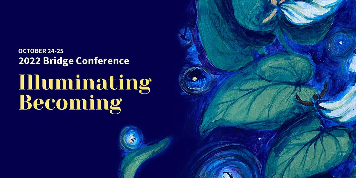 2022 Bridge Conference Illuminating Greater
