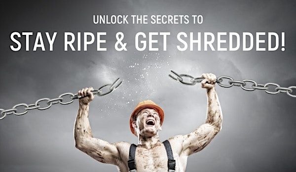 Mens Event:  "STAY RIPE AND GET RIPPED"