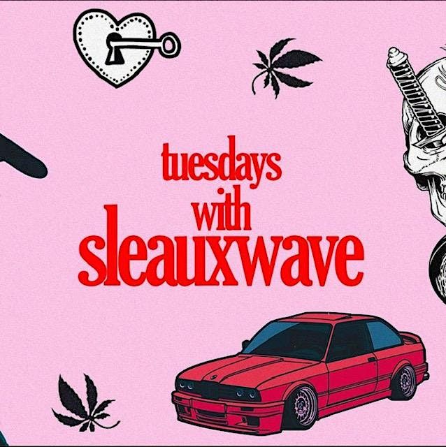 Tuesdays with Sleauxwave