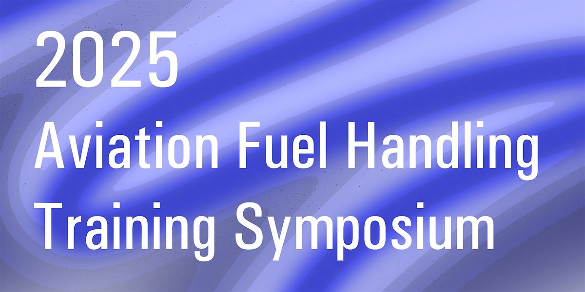 2025 Aviation Fuel Handling Training Symposium