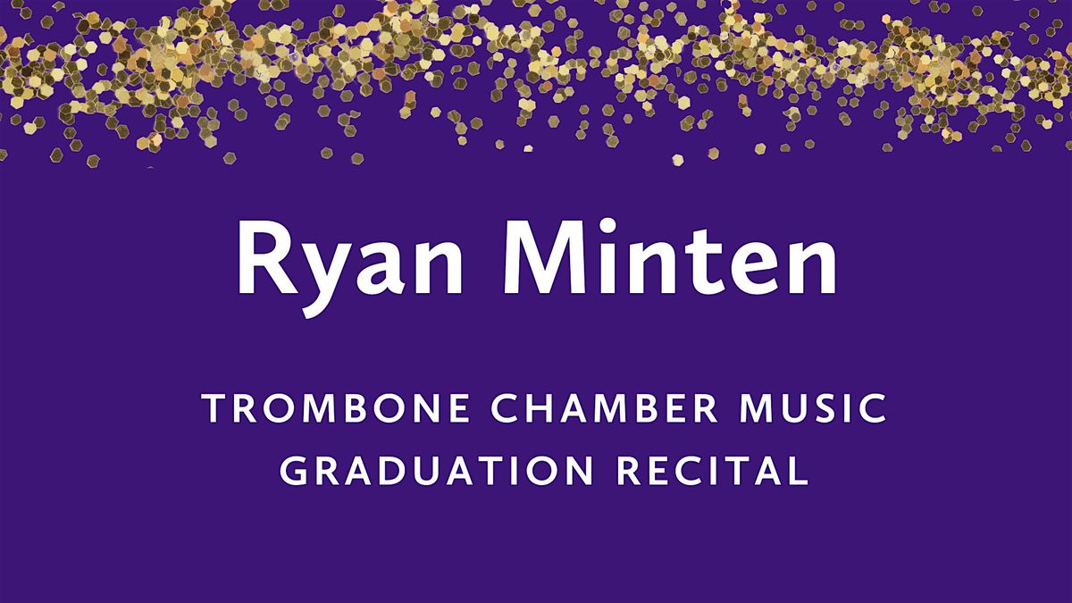 Graduation Recital: Ryan Minten, trombone