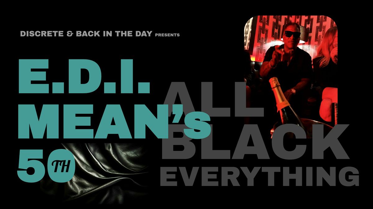 E.D.I. Mean's 50th : All Black Everything