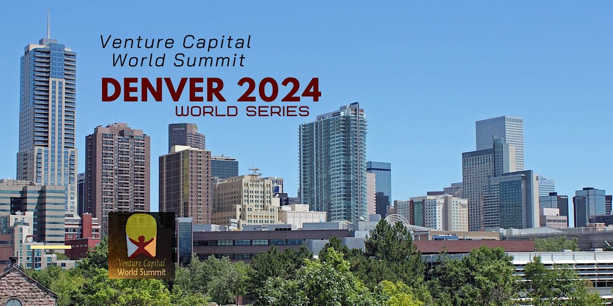 Denver 2024 Venture Capital World Summit