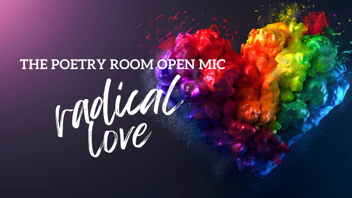 The Poetry Room Open Mic presents Radical Love 