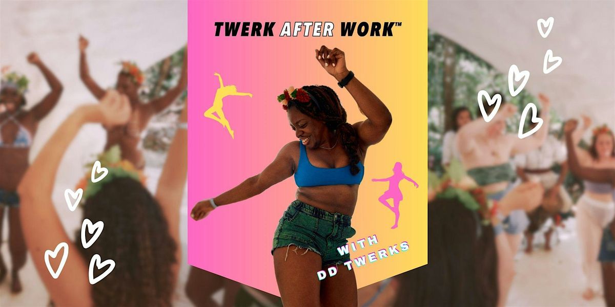 TwerkAfterWork\u2122 South London Summer Sessions