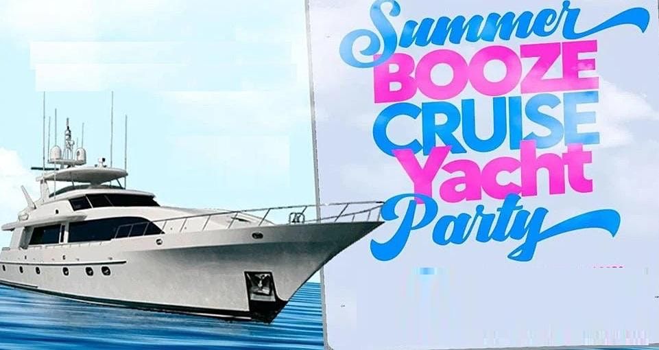 SUMMER BOOZE CRUISE SERIES YACHT PARTY