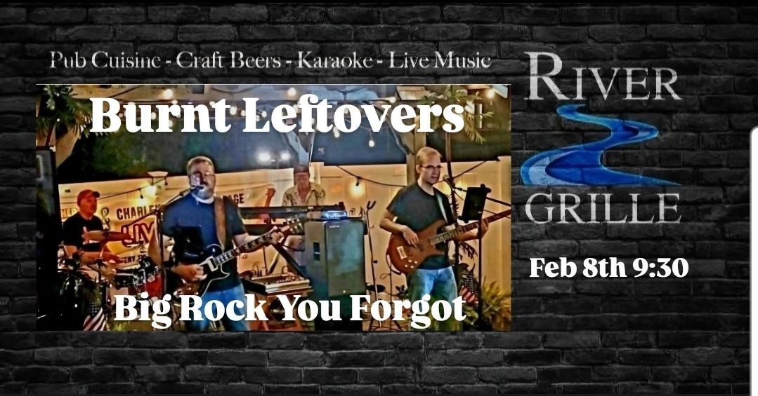 Burnt Leftovers - River Grille Saturday Feb 8th 9:30 pm