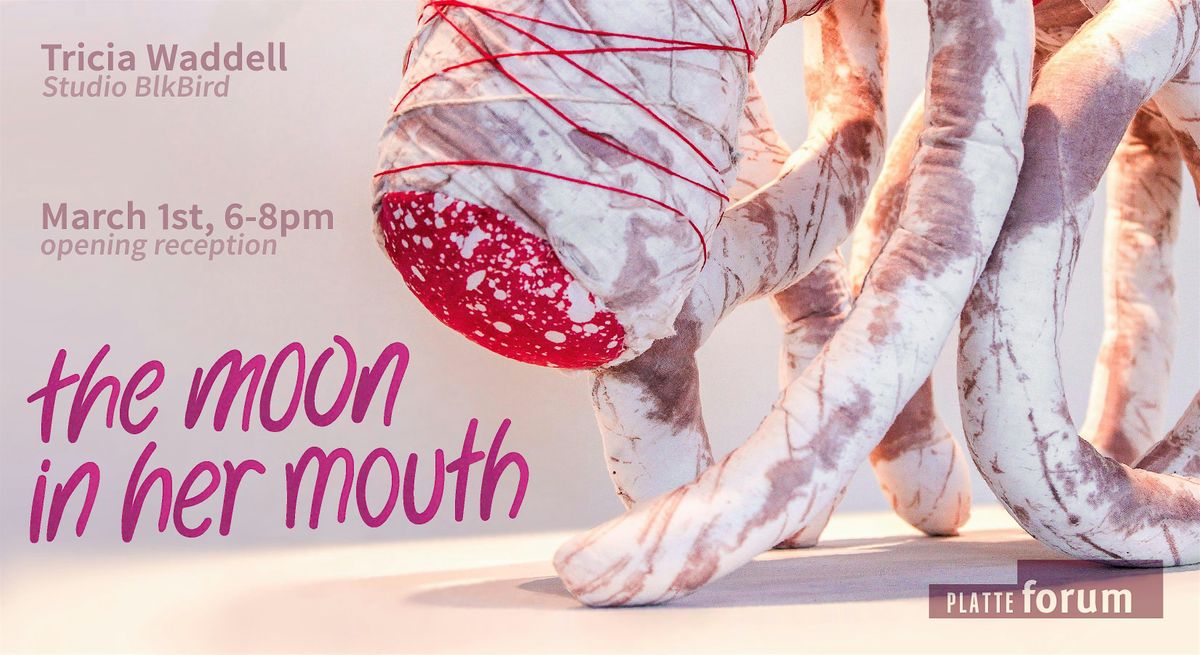 Tricia Waddell: The Moon in Her Mouth Opening Reception