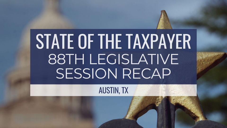 State of the Taxpayer: 88th Legislative Session Recap (Austin, TX)
