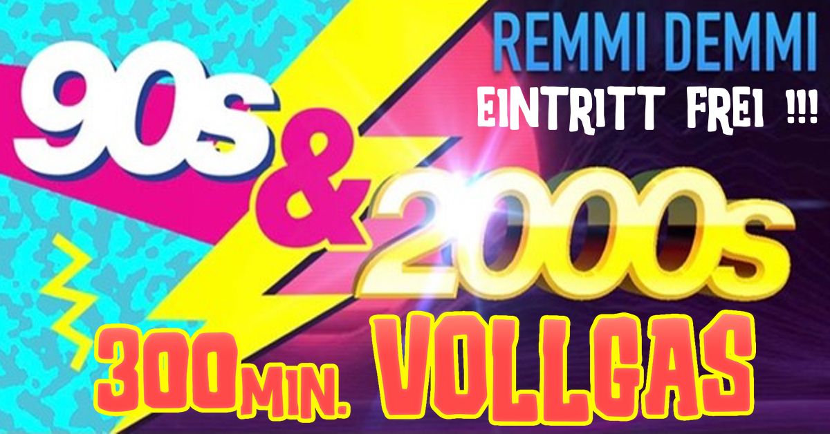 Eintritt Frei!!! RemmiDemmi! Die 90er & 2000er Party